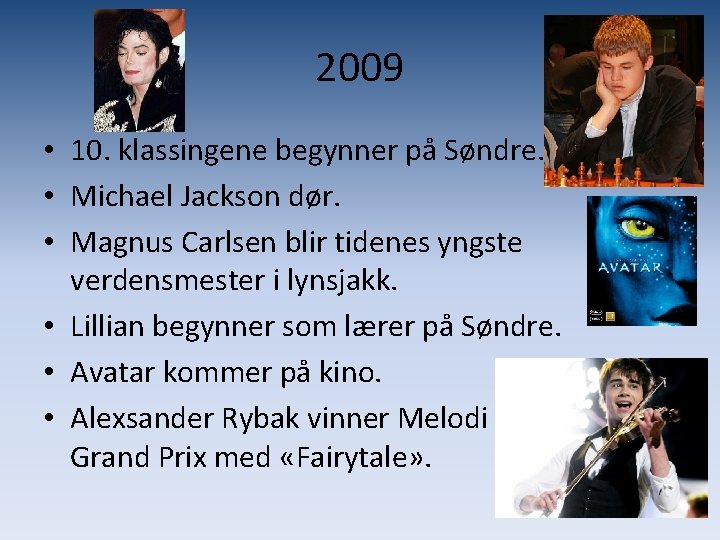 2009 • 10. klassingene begynner på Søndre. • Michael Jackson dør. • Magnus Carlsen