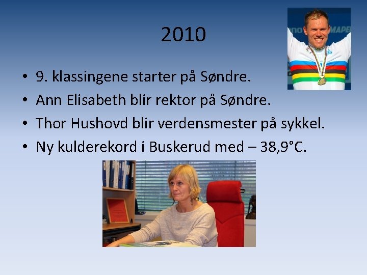 2010 • • 9. klassingene starter på Søndre. Ann Elisabeth blir rektor på Søndre.