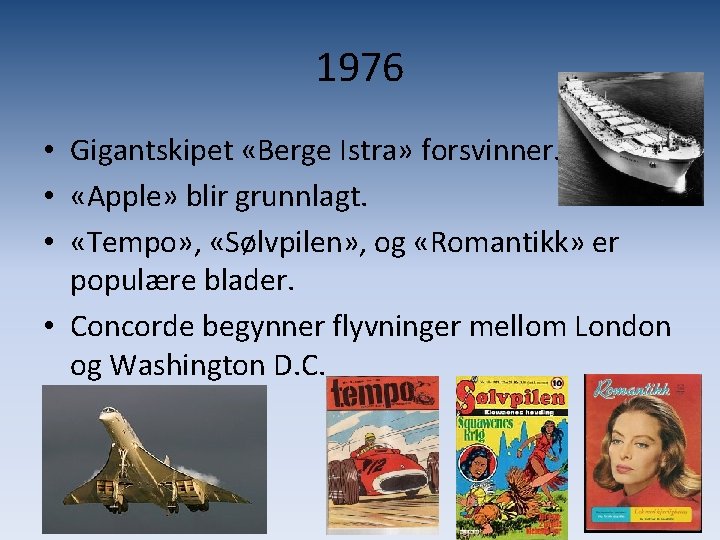 1976 • Gigantskipet «Berge Istra» forsvinner. • «Apple» blir grunnlagt. • «Tempo» , «Sølvpilen»