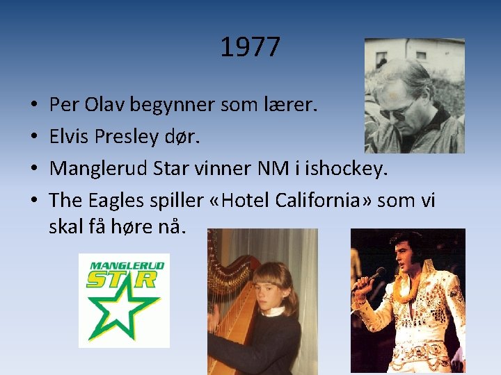 1977 • • Per Olav begynner som lærer. Elvis Presley dør. Manglerud Star vinner