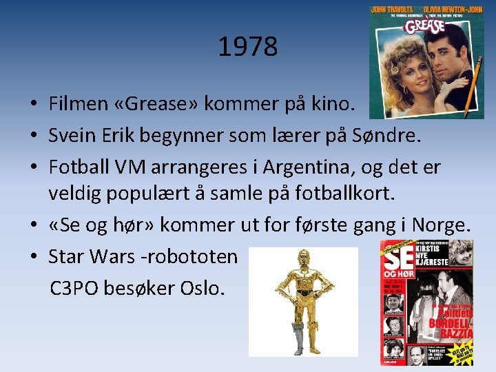 1978 • Filmen «Grease» kommer på kino. • Svein Erik begynner som lærer på
