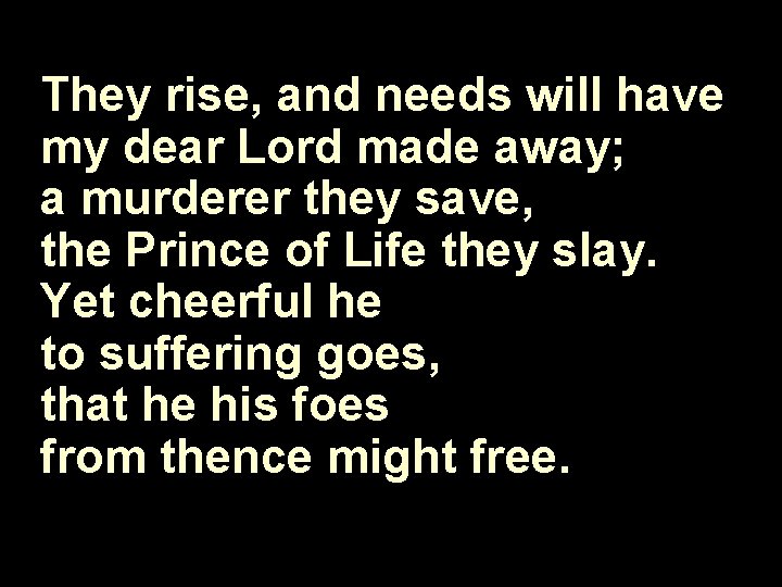 They rise, and needs will have my dear Lord made away; a murderer they