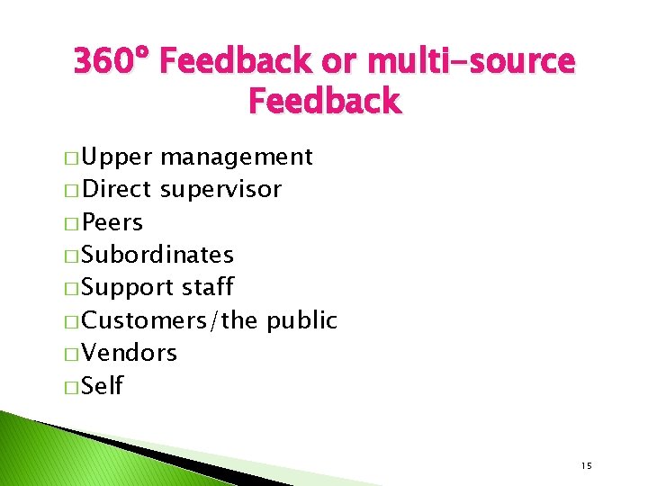 360º Feedback or multi-source Feedback � Upper management � Direct supervisor � Peers �