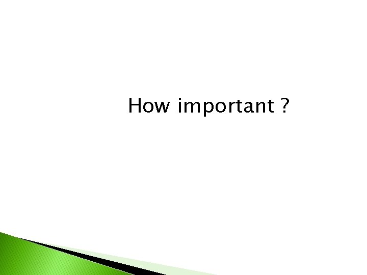 How important ? 