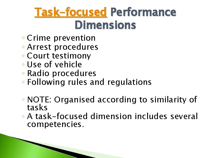 Task-focused Performance Dimensions ◦ Crime prevention ◦ Arrest procedures ◦ Court testimony ◦ Use