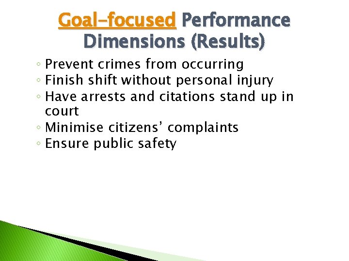Goal-focused Performance Dimensions (Results) ◦ Prevent crimes from occurring ◦ Finish shift without personal