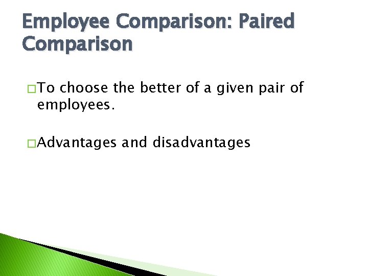 Employee Comparison: Paired Comparison � To choose the better of a given pair of