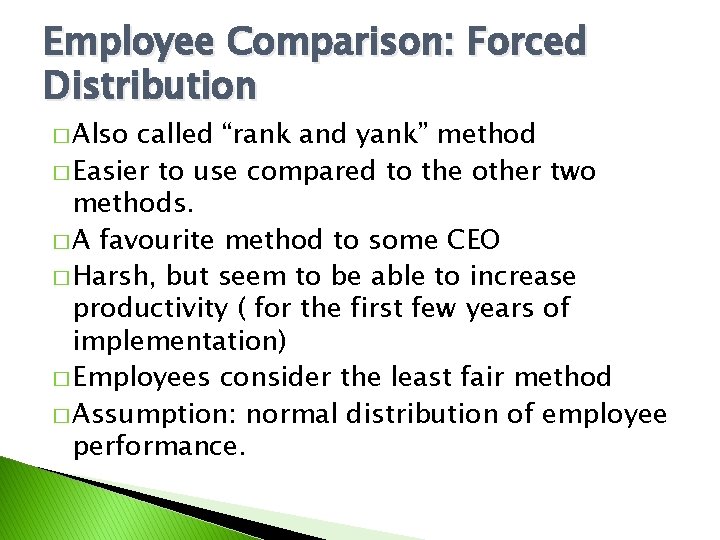 Employee Comparison: Forced Distribution � Also called “rank and yank” method � Easier to