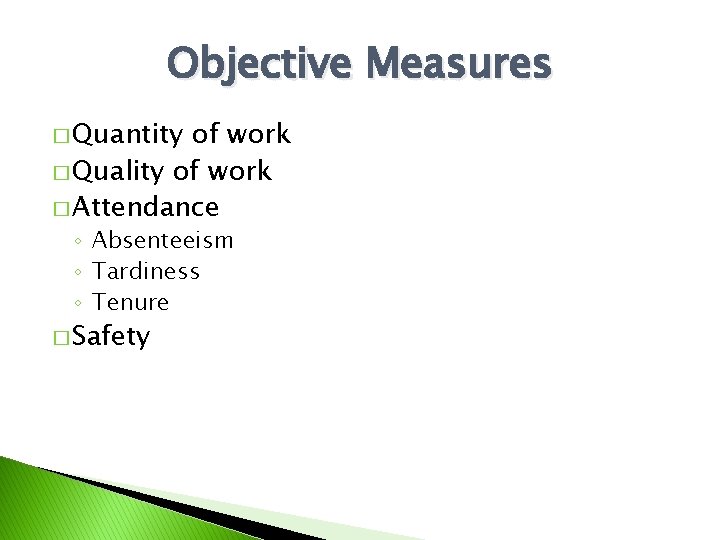 Objective Measures � Quantity of work � Quality of work � Attendance ◦ Absenteeism