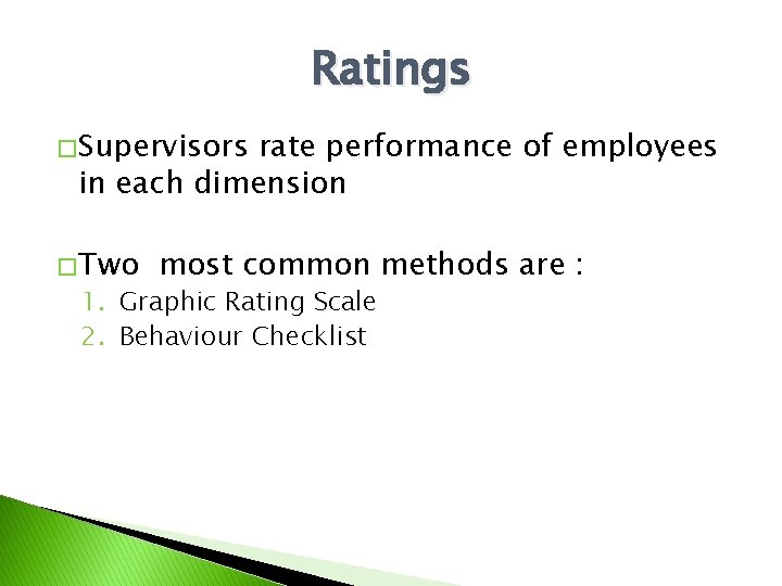 Ratings � Supervisors rate performance of employees in each dimension � Two most common