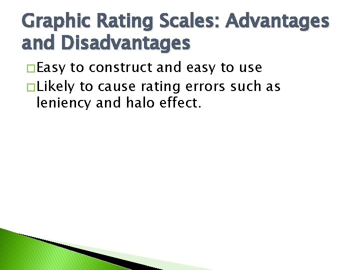 Graphic Rating Scales: Advantages and Disadvantages � Easy to construct and easy to use