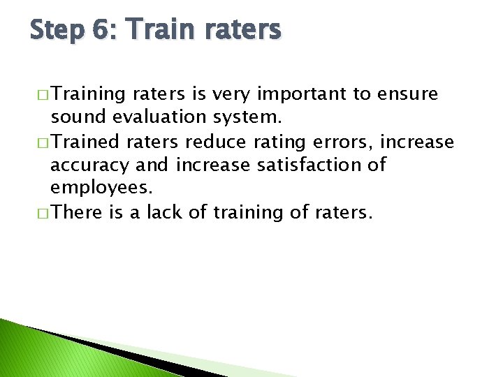 Step 6: Train raters � Training raters is very important to ensure sound evaluation