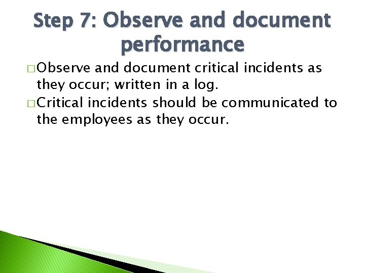 Step 7: Observe and document � Observe performance and document critical incidents as they