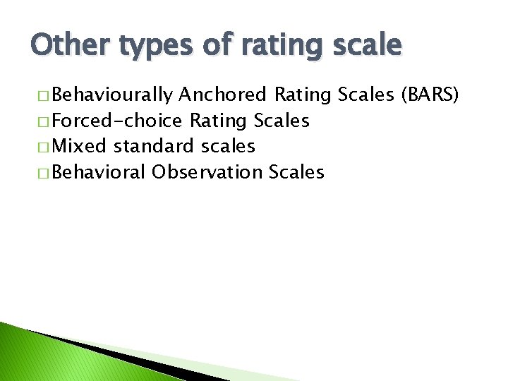 Other types of rating scale � Behaviourally Anchored Rating Scales (BARS) � Forced-choice Rating