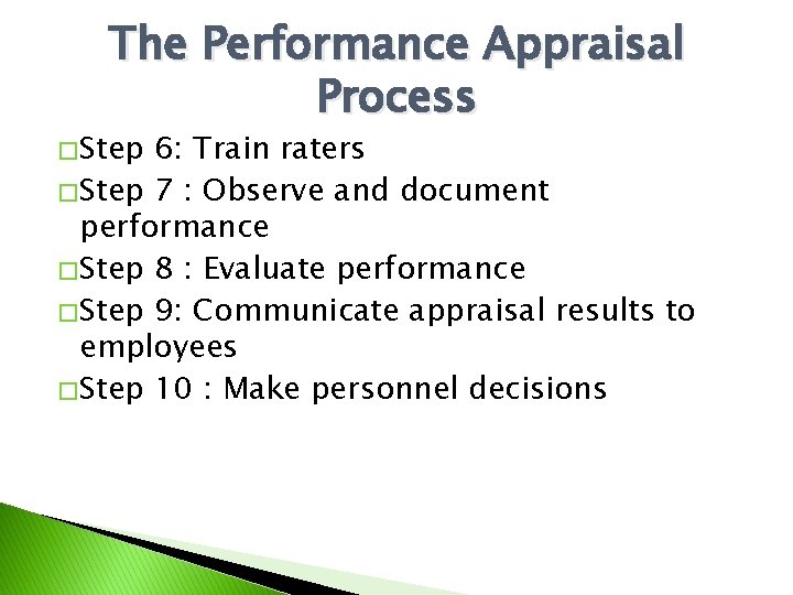 The Performance Appraisal Process � Step 6: Train raters � Step 7 : Observe