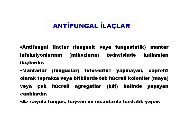 ANTİFUNGAL İLAÇLAR • Antifungal ilaçlar (fungusit veya fungustatik) mantar infeksiyonlarının (mikozların) tedavisinde kullanılan ilaçlardır.
