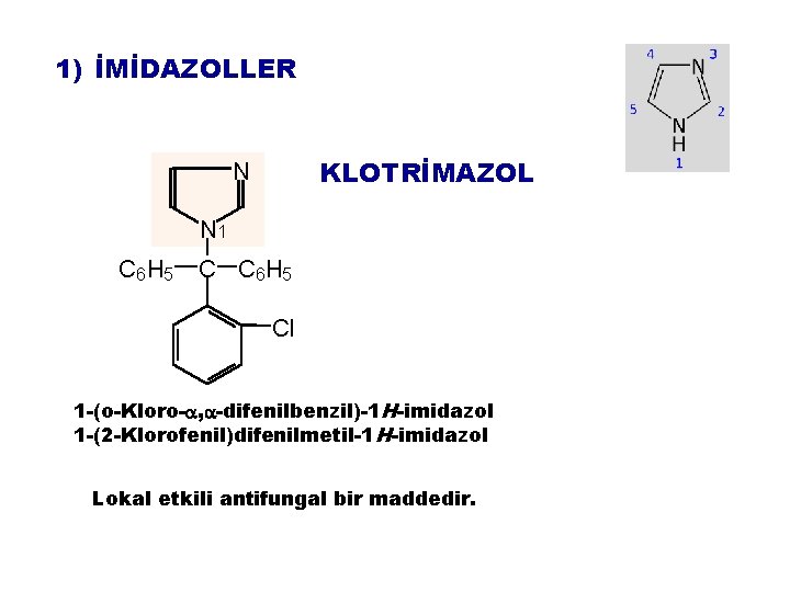 1) İMİDAZOLLER KLOTRİMAZOL N N 1 C 6 H 5 Cl 1 -(o-Kloro- ,