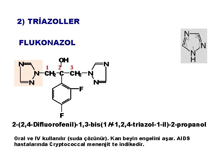 2) TRİAZOLLER FLUKONAZOL OH N N 1 2 3 N CH 2 C CH