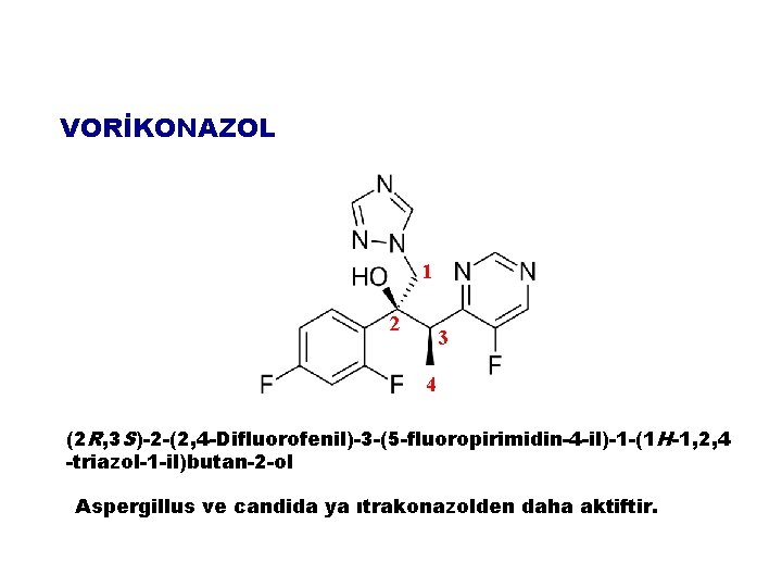 VORİKONAZOL 1 2 3 4 (2 R, 3 S)-2 -(2, 4 -Difluorofenil)-3 -(5 -fluoropirimidin-4