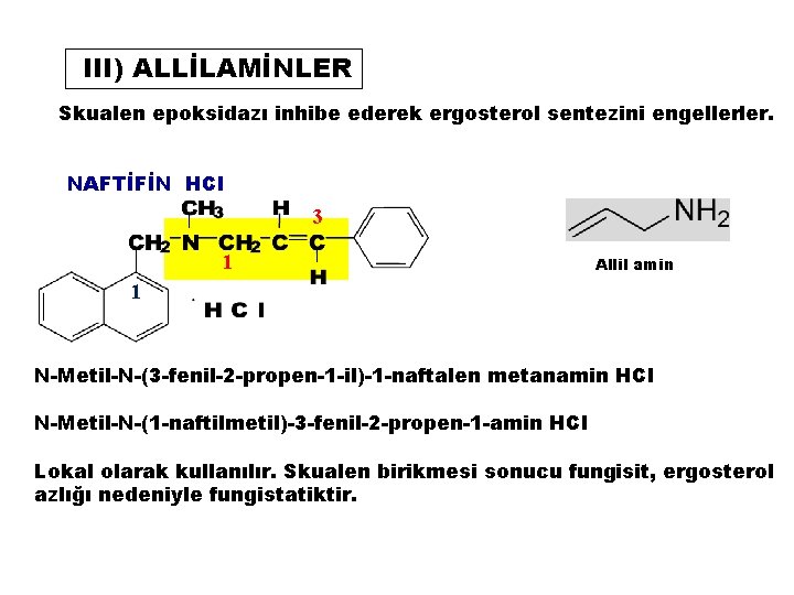 III) ALLİLAMİNLER Skualen epoksidazı inhibe ederek ergosterol sentezini engellerler. NAFTİFİN HCl 3 1 Allil