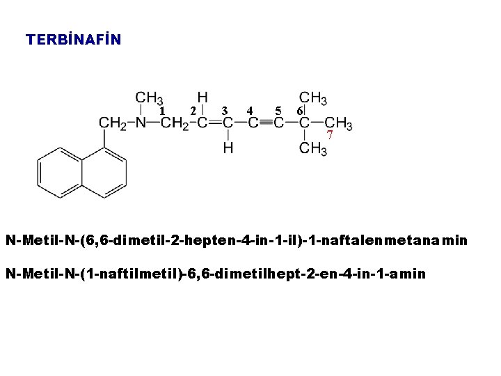 TERBİNAFİN 1 2 3 4 5 6 7 N-Metil-N-(6, 6 -dimetil-2 -hepten-4 -in-1 -il)-1