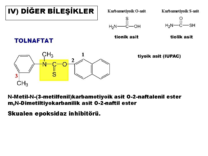 IV) DİĞER BİLEŞİKLER Karbamotiyoik O-asit Karbamotiyoik S-asit TOLNAFTAT 2 1 3 N-Metil-N-(3 -metilfenil)karbamotiyoik asit