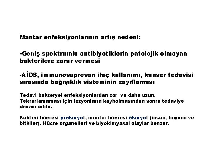 Mantar enfeksiyonlarının artış nedeni: -Geniş spektrumlu antibiyotiklerin patolojik olmayan bakterilere zarar vermesi -AİDS, immunosupresan