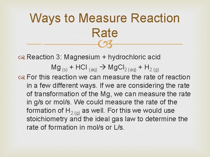 Ways to Measure Reaction Rate Reaction 3: Magnesium + hydrochloric acid Mg (s) +