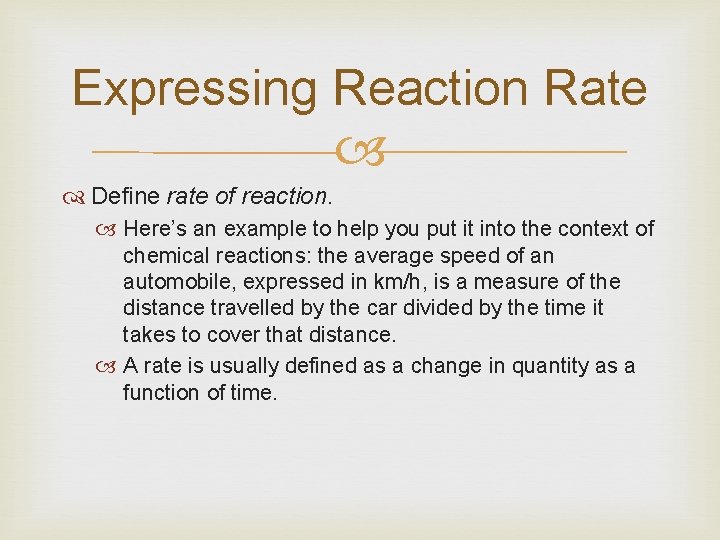 Expressing Reaction Rate Define rate of reaction. Here’s an example to help you put