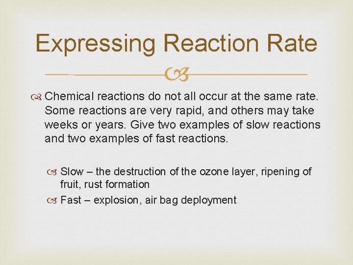 Expressing Reaction Rate Chemical reactions do not all occur at the same rate. Some