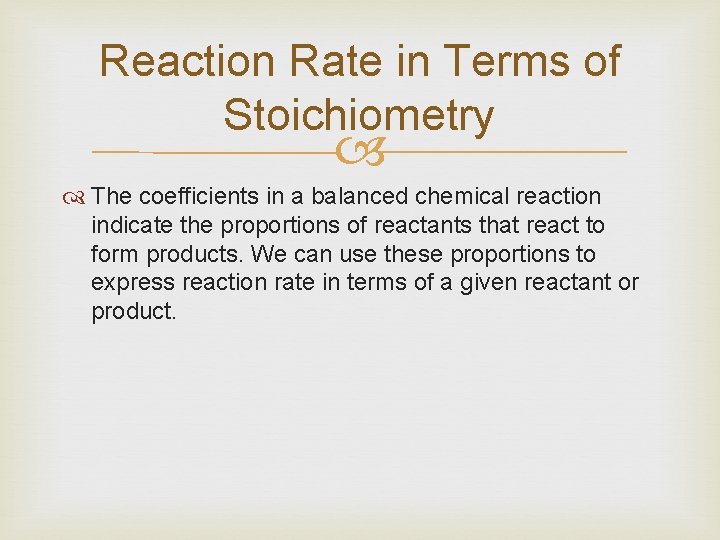 Reaction Rate in Terms of Stoichiometry The coefficients in a balanced chemical reaction indicate