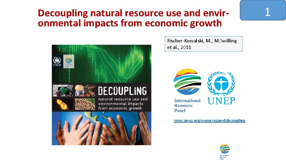 Decoupling natural resource use and environmental impacts from economic growth Fischer-Kowalski, M. Swilling et