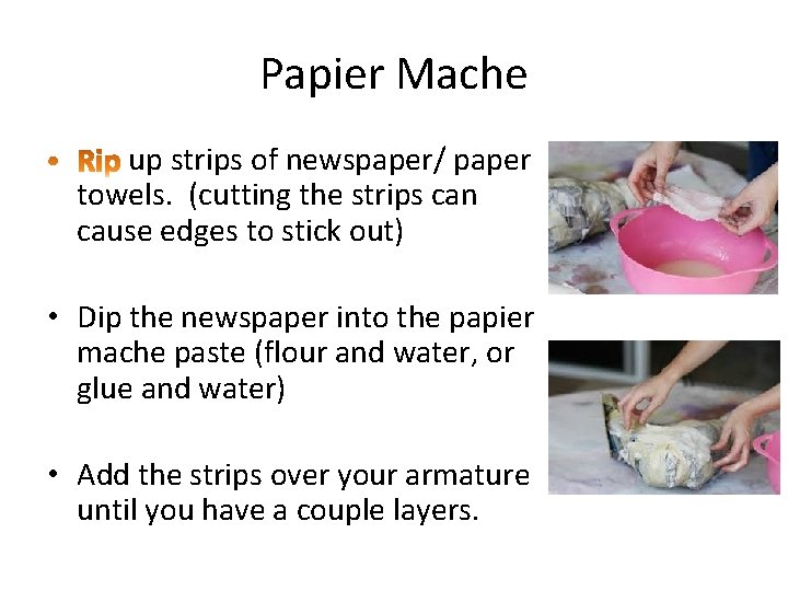 Papier Mache up strips of newspaper/ paper towels. (cutting the strips can cause edges
