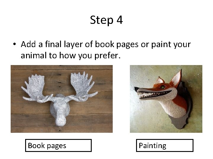 Step 4 • Add a final layer of book pages or paint your animal