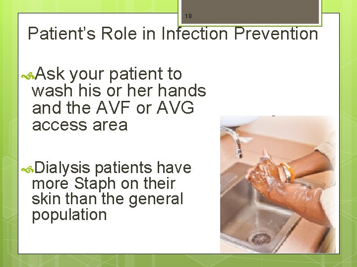 18 Patient’s Role in Infection Prevention Ask your patient to wash his or her
