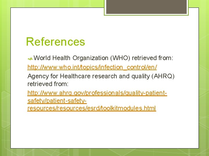 References World Health Organization (WHO) retrieved from: http: //www. who. int/topics/infection_control/en/ Agency for Healthcare