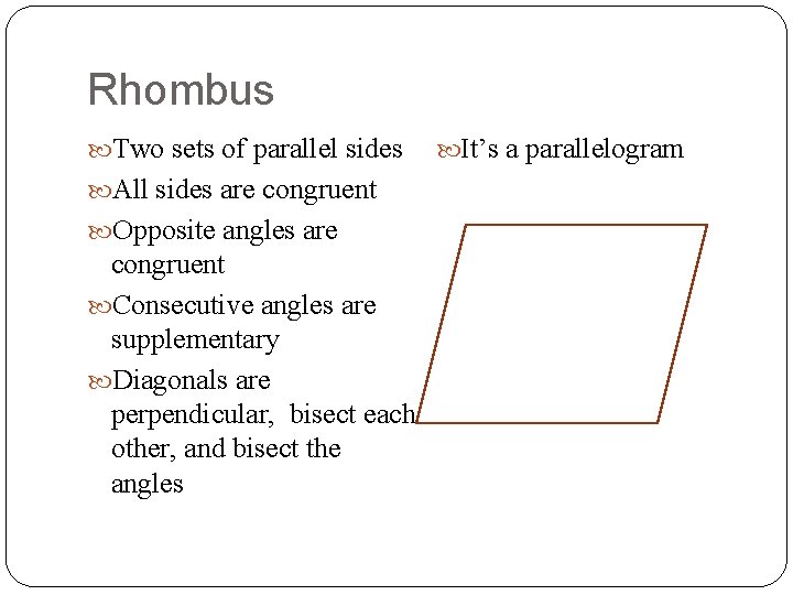 Rhombus Two sets of parallel sides All sides are congruent Opposite angles are congruent