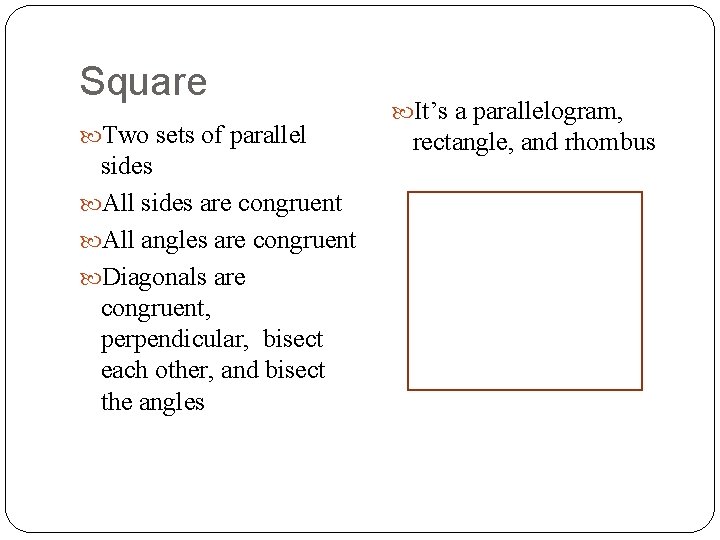 Square Two sets of parallel sides All sides are congruent All angles are congruent