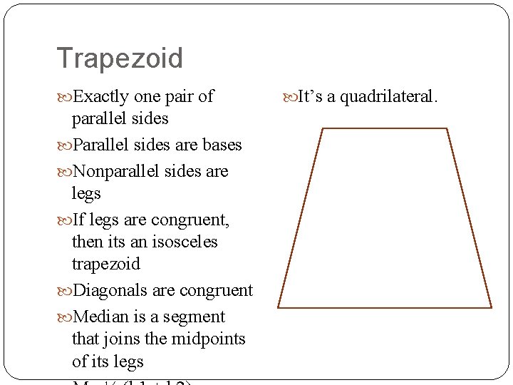 Trapezoid Exactly one pair of parallel sides Parallel sides are bases Nonparallel sides are