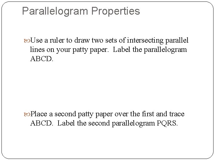 Parallelogram Properties Use a ruler to draw two sets of intersecting parallel lines on