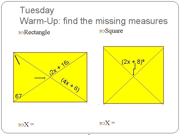 Tuesday Warm-Up: find the missing measures Square Rectangle (2 x + 8)º ) 6