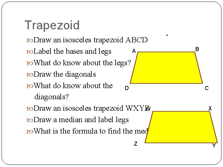 Trapezoid Draw an isosceles trapezoid ABCD Label the bases and legs A B What