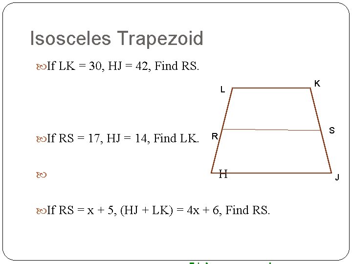 Isosceles Trapezoid If LK = 30, HJ = 42, Find RS. L If RS