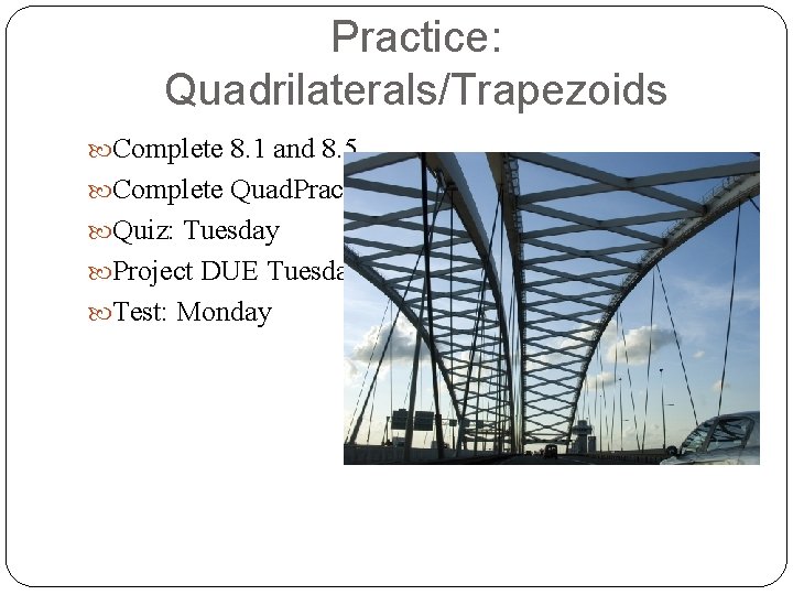 Practice: Quadrilaterals/Trapezoids Complete 8. 1 and 8. 5 Complete Quad. Prac Quiz: Tuesday Project