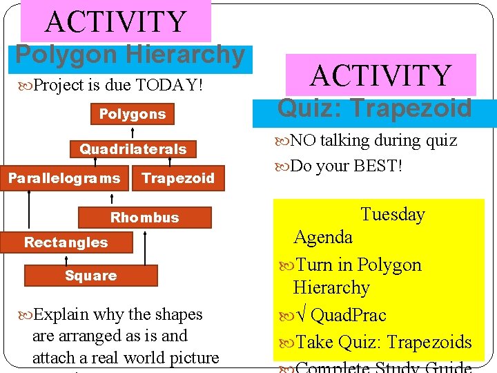 ACTIVITY Polygon Hierarchy Project is due TODAY! Polygons Quadrilaterals Parallelograms Trapezoid Rhombus Rectangles Square