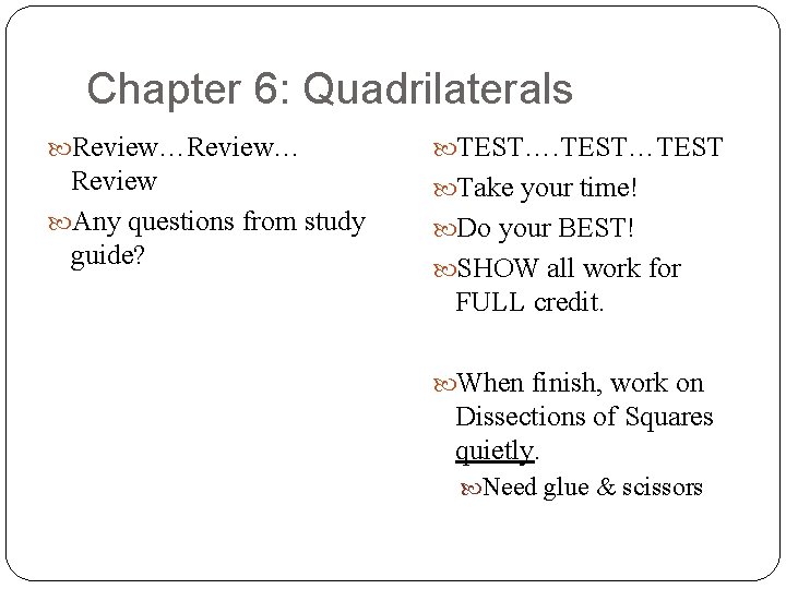 Chapter 6: Quadrilaterals Review… TEST…TEST Review Any questions from study guide? Take your time!
