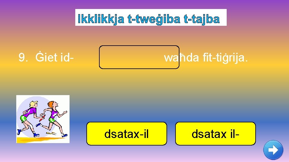 9. Ġiet id- waħda fit-tiġrija. dsatax-il dsatax il- 