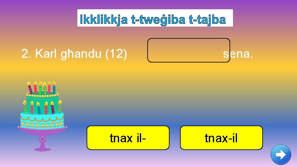2. Karl għandu (12) tnax il- sena. tnax-il 