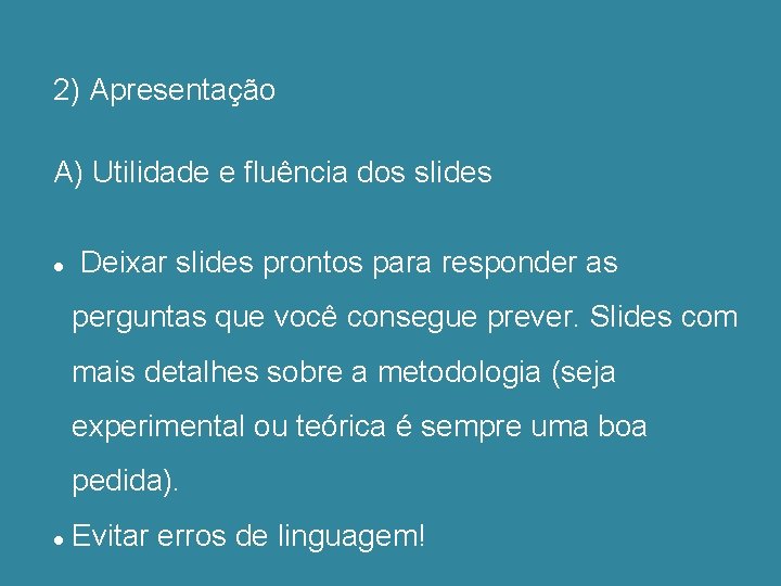 2) Apresentação A) Utilidade e fluência dos slides Deixar slides prontos para responder as