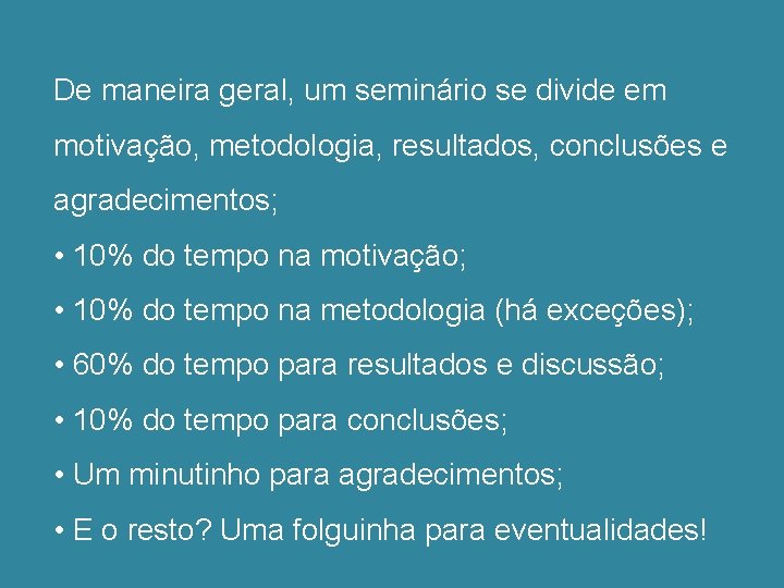 De maneira geral, um seminário se divide em motivação, metodologia, resultados, conclusões e agradecimentos;